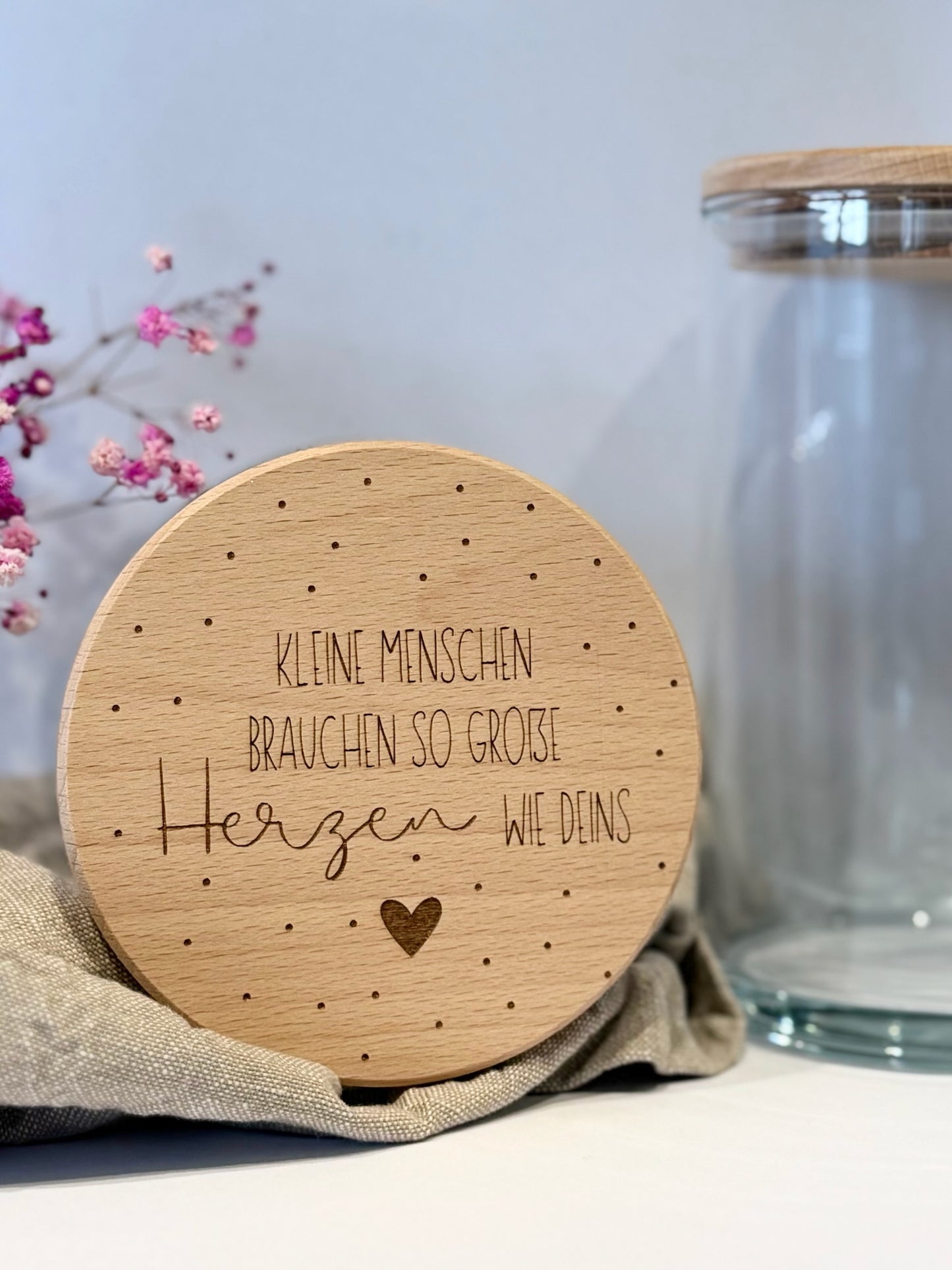 Vorratsglas "Kleine Menschen brauchen so große Herzen wie deins"